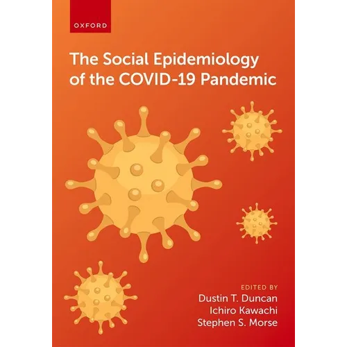 The Social Epidemiology of the Covid-19 Pandemic