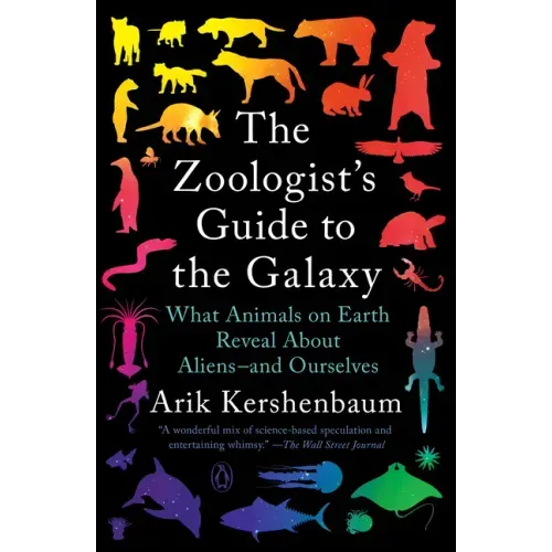 The Zoologist's Guide to the Galaxy: What Animals on Earth Reveal about Aliens--And Ourselves