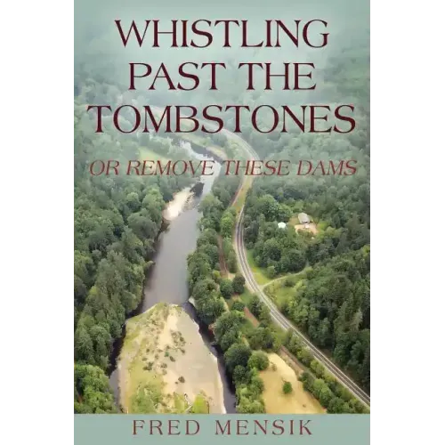 Whistling Past the Tombstones: Or Remove These Dams