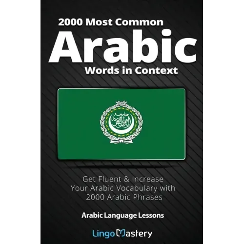 2000 Most Common Arabic Words in Context: Get Fluent & Increase Your Arabic Vocabulary with 2000 Arabic Phrases