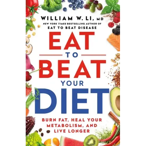 Eat to Beat Your Diet: Burn Fat, Heal Your Metabolism, and Live Longer