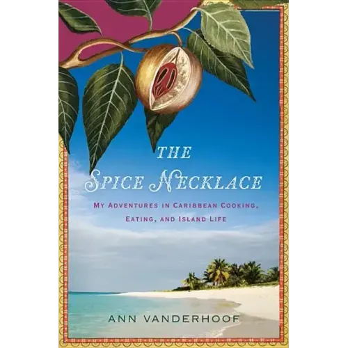 The Spice Necklace: My Adventures in Caribbean Cooking, Eating, and Island Life