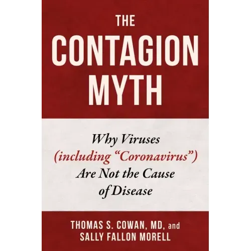 The Contagion Myth: Why Viruses (Including Coronavirus) Are Not the Cause of Disease