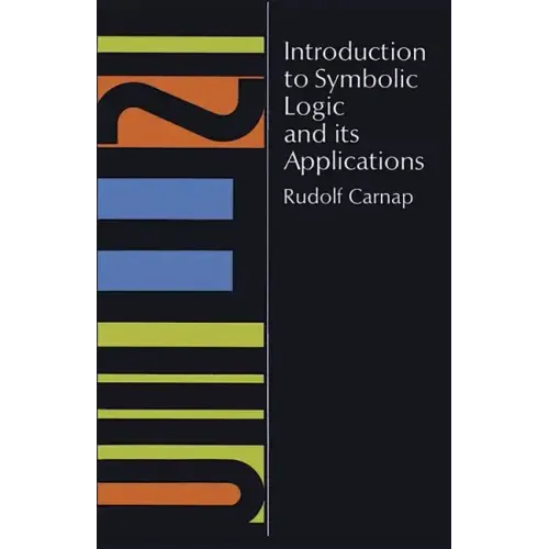 Introduction to Symbolic Logic and Its Applications