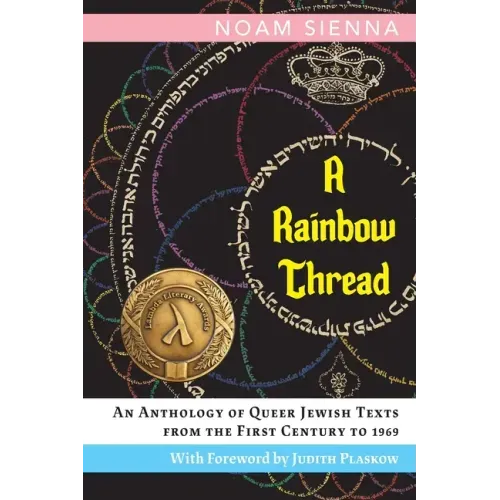 A Rainbow Thread: An Anthology of Queer Jewish Texts from the First Century to 1969