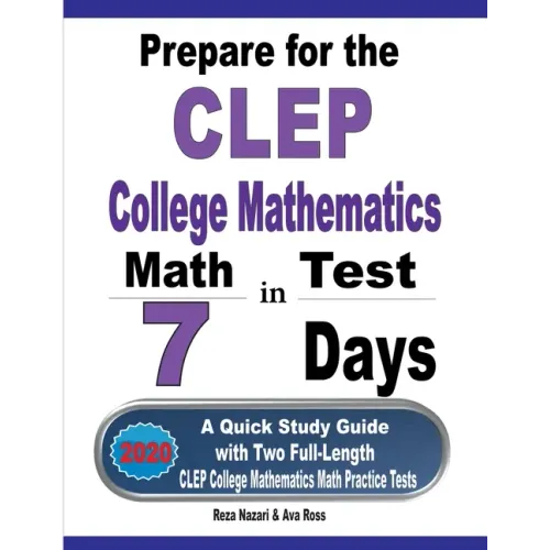 Prepare for the CLEP College Mathematics Test in 7 Days: A Quick Study Guide with Two Full-Length CLEP College Mathematics Practice Tests