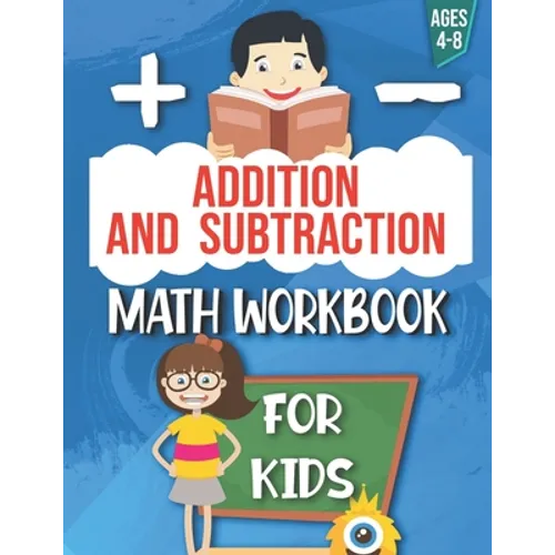 Addition and Subtraction: Math Workbook For Kids: Ages 4 - 8: Activities books for Kids: 4,5,6,7 and 8 year olds and kindergarten