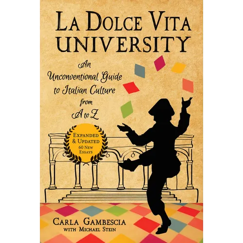 La Dolce Vita University: An Unconventional Guide to Italian Culture from A to Z