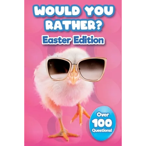 Would You Rather Easter Edition: Easter Basket Stuffer With Over 100 Interactive Questions!