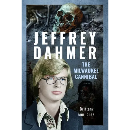 Jeffrey Dahmer: The Milwaukee Cannibal