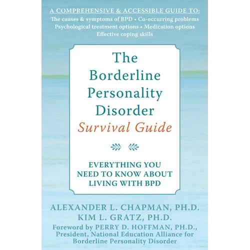 The Borderline Personality Disorder Survival Guide: Everything You Need to Know about Living with Bpd