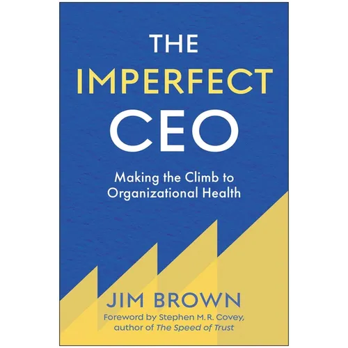 The Imperfect CEO: Making the Climb to Organizational Health
