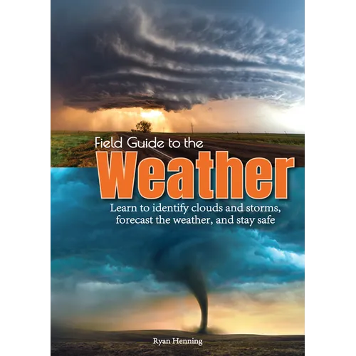 Field Guide to the Weather: Learn to Identify Clouds and Storms, Forecast the Weather, and Stay Safe - Paperback