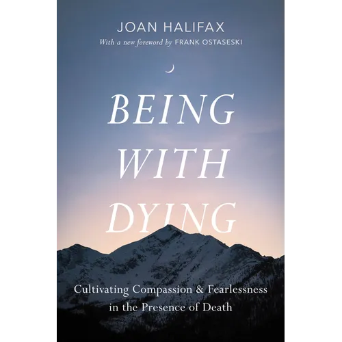 Being with Dying: Cultivating Compassion and Fearlessness in the Presence of Death