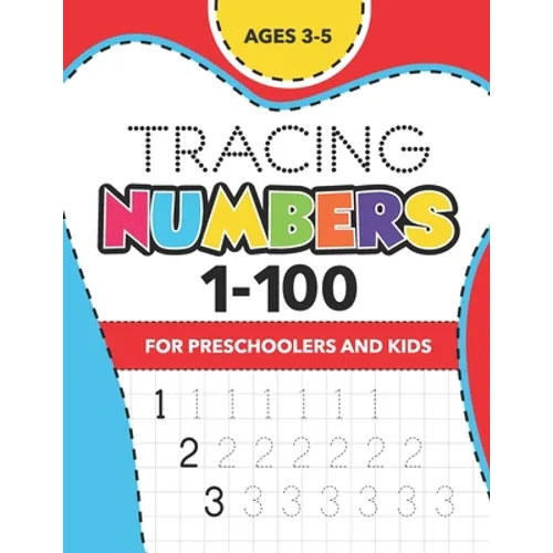 Tracing Numbers (1-100) for Preschoolers and Kids Ages 3-5: Number Writing Practice Book (Math Activity Book)