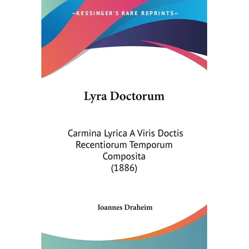 Lyra Doctorum: Carmina Lyrica A Viris Doctis Recentiorum Temporum Composita (1886)