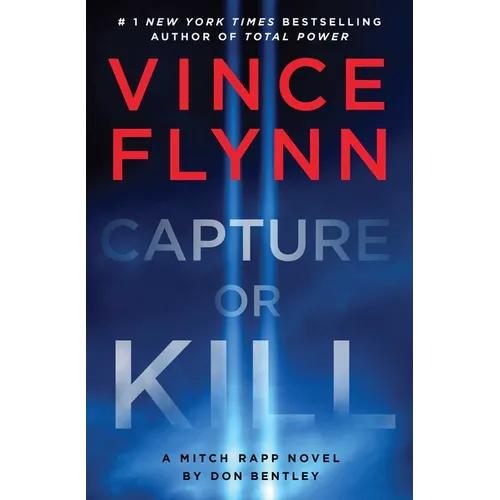 Capture or Kill: A Mitch Rapp Novel by Don Bentley
