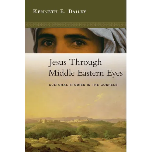 Jesus Through Middle Eastern Eyes: Cultural Studies in the Gospels