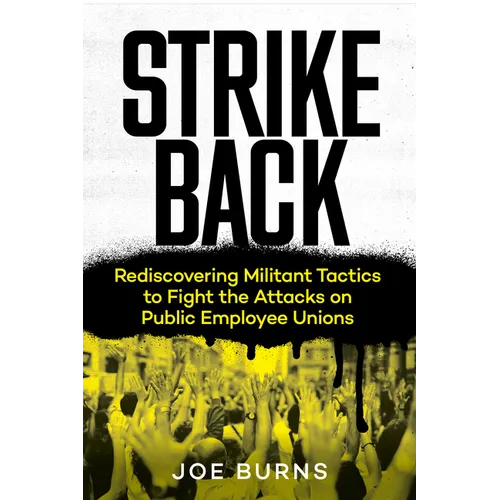 Strike Back: Rediscovering Militant Tactics to Fight the Attacks on Public Employee Unions