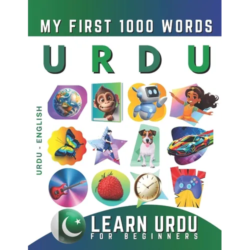 Learn Urdu for Beginners, My First 1000 Words: Bilingual Urdu - English Language Learning Book for Kids & Adults