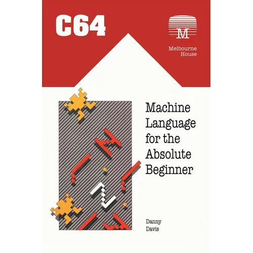C64 Machine Language for the Absolute Beginner