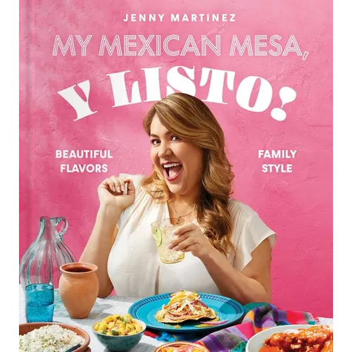 My Mexican Mesa, Y Listo!: Beautiful Flavors, Family Style (a Cookbook)