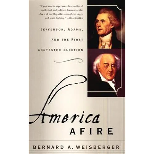 America Afire: Jefferson, Adams, and the First Contested Election