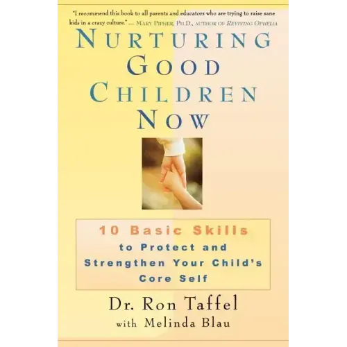 Nurturing Good Children Now: 10 Basic Skills to Protect and Strengthen Your Child's Core Self