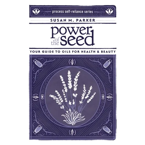 Power of the Seed: Your Guide to Oils for Health & Beauty