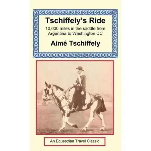 Tschiffely's Ride: Southern Cross to Pole Star