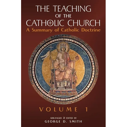 The Teaching of the Catholic Church: Volume 1: A Summary of Catholic Doctrine