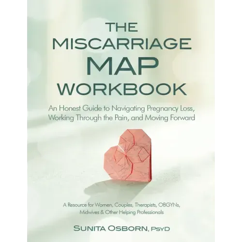 The Miscarriage Map Workbook: An Honest Guide to Navigating Pregnancy Loss, Working Through the Pain and Moving Forward