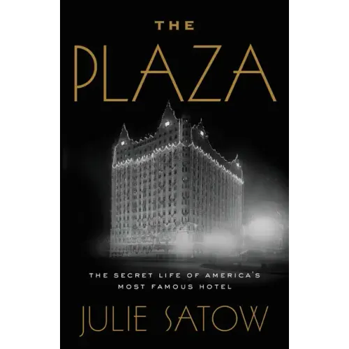 The Plaza: The Secret Life of America's Most Famous Hotel