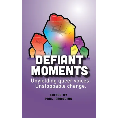 Defiant Moments: Unyielding queer voices. Unstoppable change.