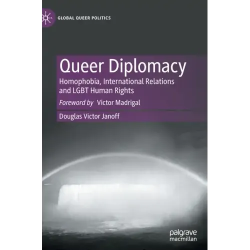 Queer Diplomacy: Homophobia, International Relations and Lgbt Human Rights