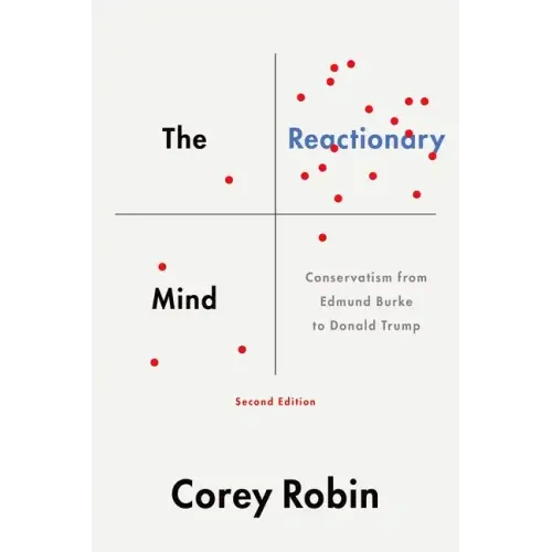 Reactionary Mind: Conservatism from Edmund Burke to Donald Trump
