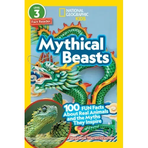 Mythical Beasts (National Geographic Kids Readers, Level 3): 100 Fun Facts about Real Animals and the Myths They Inspire