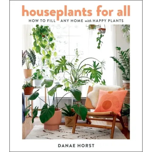 Houseplants for All: How to Fill Any Home with Happy Plants