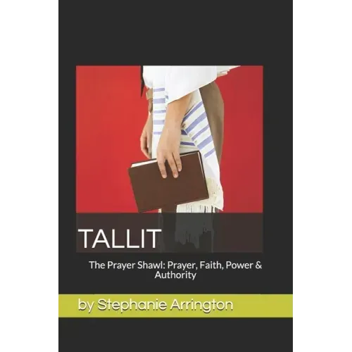 Tallit: The Prayer Shawl: Prayer, Faith, Power & Authority