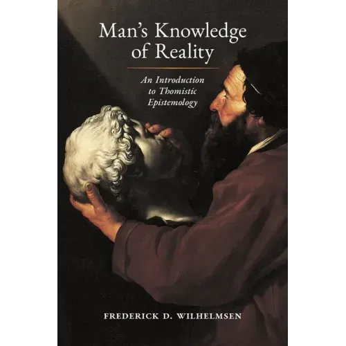 Man's Knowledge of Reality: An Introduction to Thomistic Epistemology
