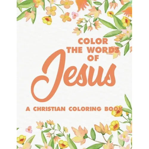 Color the Words of Jesus a Christian Coloring Book: Bible Verse Coloring Book for Adults- Religious Coloring Pages for Prayer Time Stress Relief and R