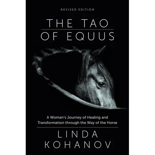 The Tao of Equus (Revised): A Woman's Journey of Healing and Transformation Through the Way of the Horse