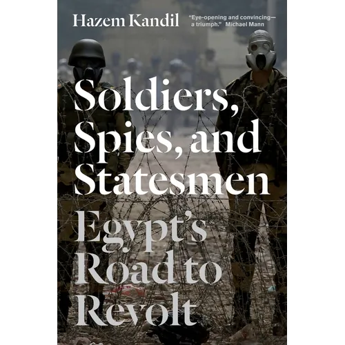 Soldiers, Spies, and Statesmen: Egypt's Road To Revolt
