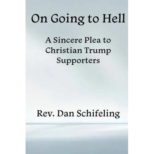 On Going to Hell: A Sincere Plea to Christian Trump Supporters