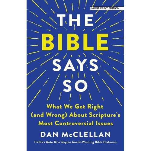 The Bible Says So: What We Get Right (and Wrong) about Scripture's Most Controversial Issues