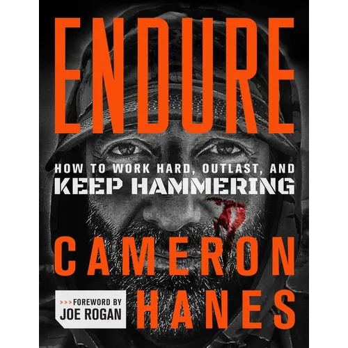 Endure: How to Work Hard, Outlast, and Keep Hammering
