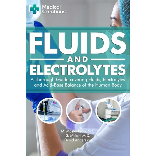 Fluids and Electrolytes: A Thorough Guide covering Fluids, Electrolytes and Acid-Base Balance of the Human Body