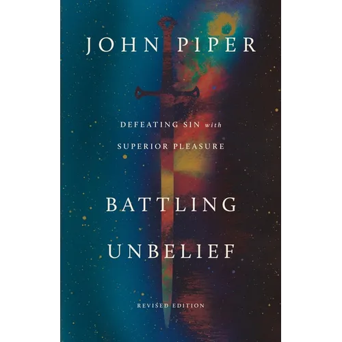 Battling Unbelief: Defeating Sin with Superior Pleasure