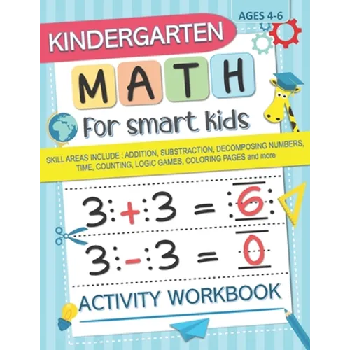 Kindergarten Math for Smart Kids: Activity Workbook Skill Areas Include: Addition, Substraction, Decomposing Numers, Time, Counting, Logic Games, Colo