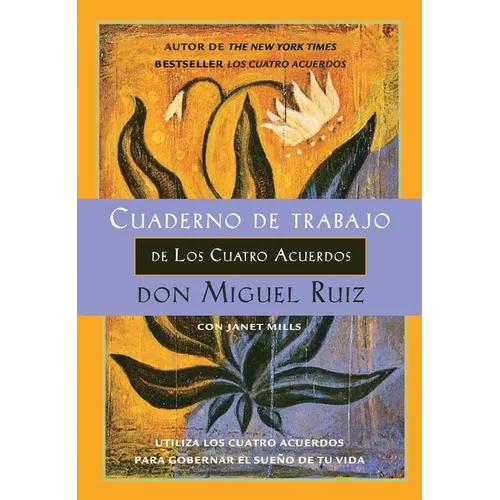 Cuaderno de trabajo de los cuatro acuerdos: Utiliza los cuatro acuerdos para gobernar el sue o de tu vida